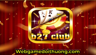 B27 Club - Game đổi thưởng thần tốc, làm giàu nhanh chóng